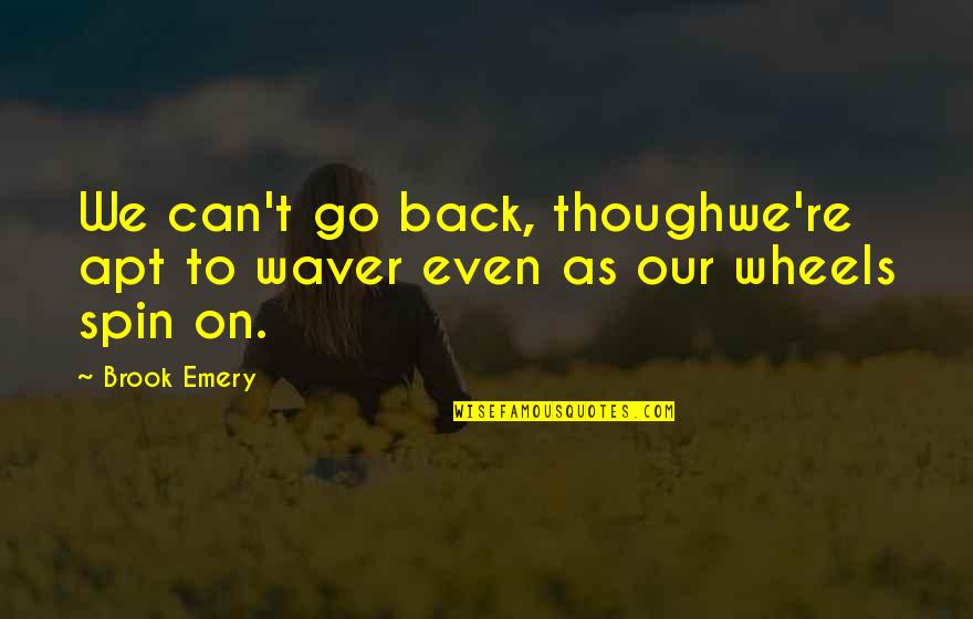 Baledoneen Quotes By Brook Emery: We can't go back, thoughwe're apt to waver