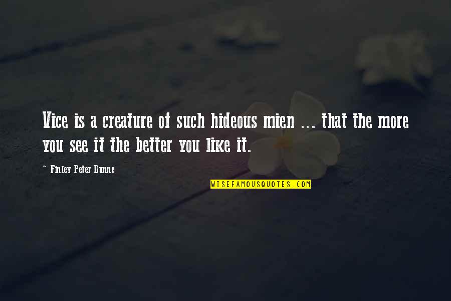 Baledoneen Quotes By Finley Peter Dunne: Vice is a creature of such hideous mien Baledoneen Quotes By Finley Peter Dunne: Vice is a creature of such hideous mien