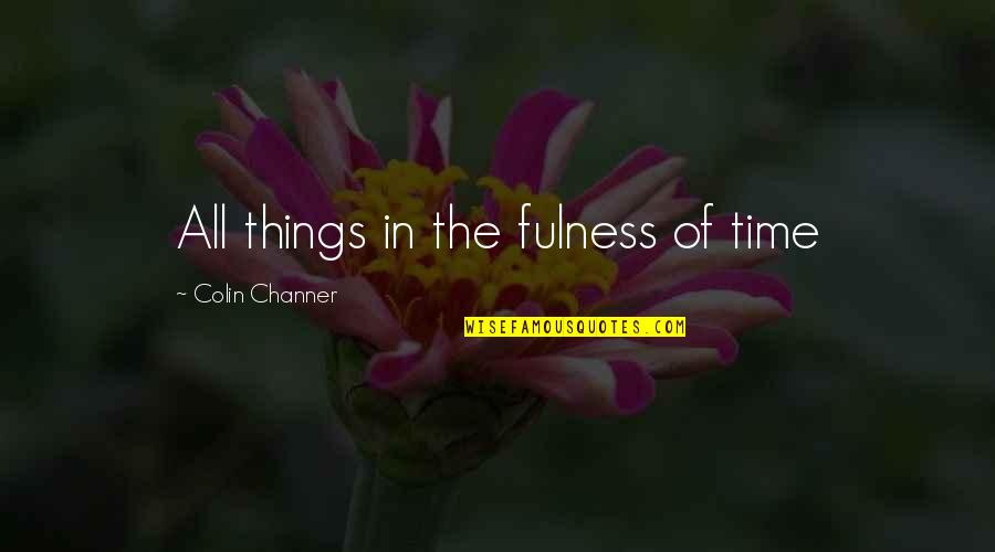 Baleful Quotes By Colin Channer: All things in the fulness of time