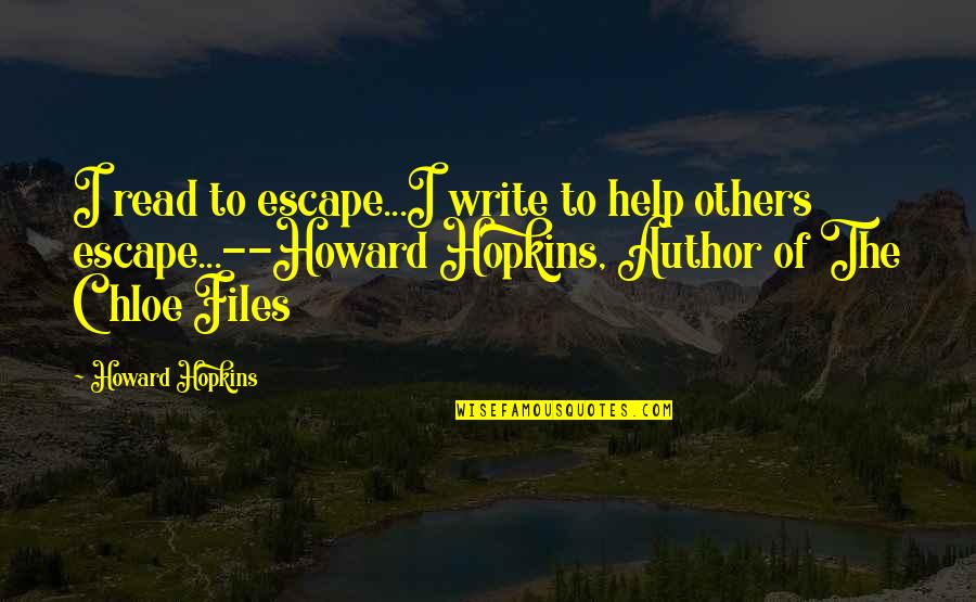 Balefully Quotes By Howard Hopkins: I read to escape...I write to help others Balefully Quotes By Howard Hopkins: I read to escape...I write to help others