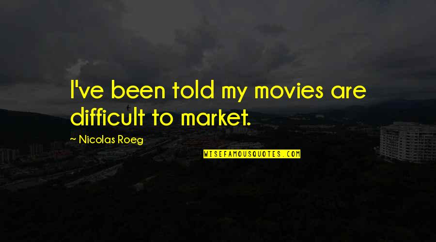 Balega Silver Quotes By Nicolas Roeg: I've been told my movies are difficult to Balega Silver Quotes By Nicolas Roeg: I've been told my movies are difficult to