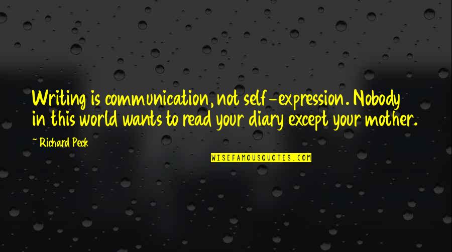 Balega Silver Quotes By Richard Peck: Writing is communication, not self-expression. Nobody in this Balega Silver Quotes By Richard Peck: Writing is communication, not self-expression. Nobody in this