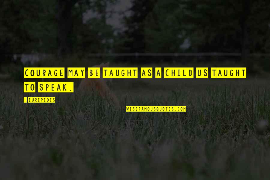Balega Socks Quotes By Euripides: Courage may be taught as a child us