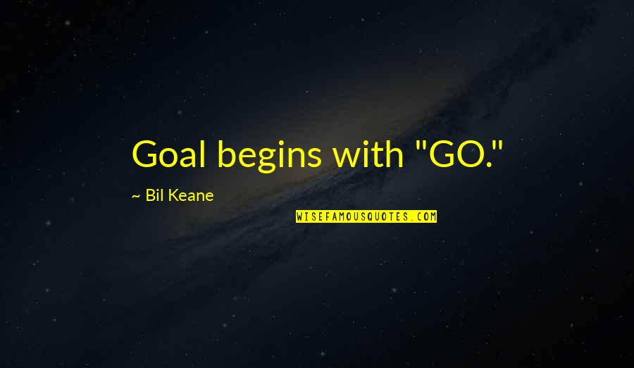 Baleia Branca Quotes By Bil Keane: Goal begins with "GO."