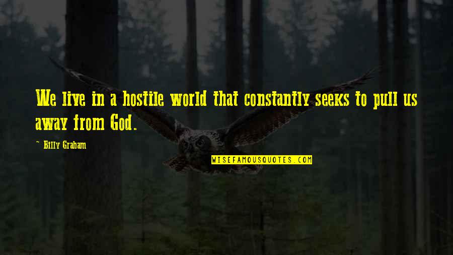 Baleine Bleu Quotes By Billy Graham: We live in a hostile world that constantly