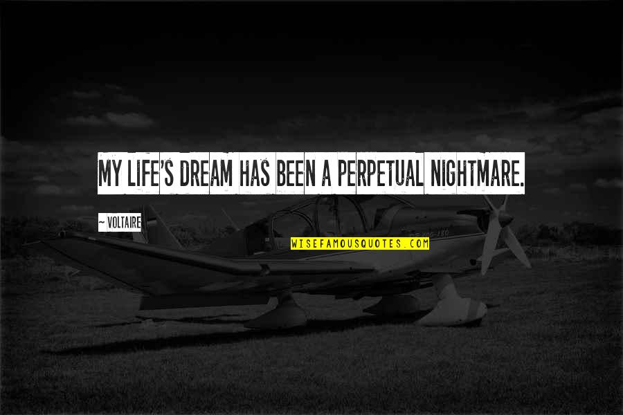 Baleine Bleu Quotes By Voltaire: My life's dream has been a perpetual nightmare.