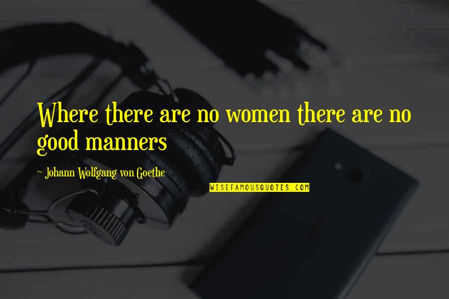 Balekelem Quotes By Johann Wolfgang Von Goethe: Where there are no women there are no