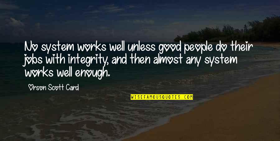 Balekian Quotes By Orson Scott Card: No system works well unless good people do Balekian Quotes By Orson Scott Card: No system works well unless good people do