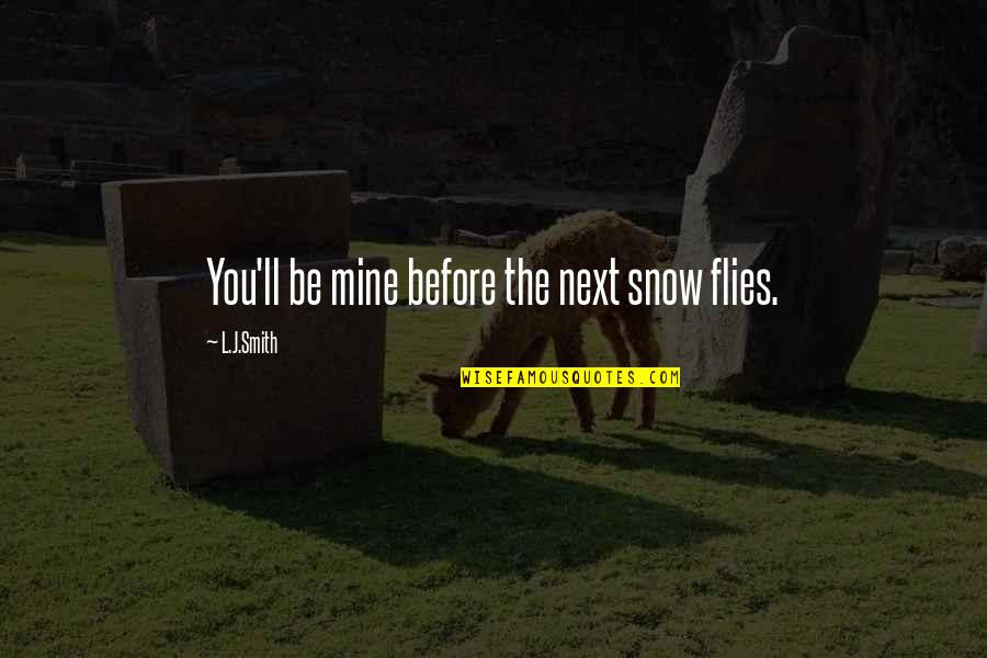Balela Pronunciation Quotes By L.J.Smith: You'll be mine before the next snow flies. Balela Pronunciation Quotes By L.J.Smith: You'll be mine before the next snow flies.