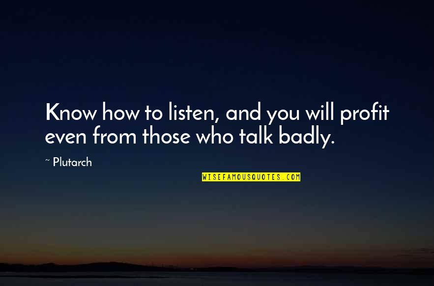 Balelo Bread Quotes By Plutarch: Know how to listen, and you will profit
