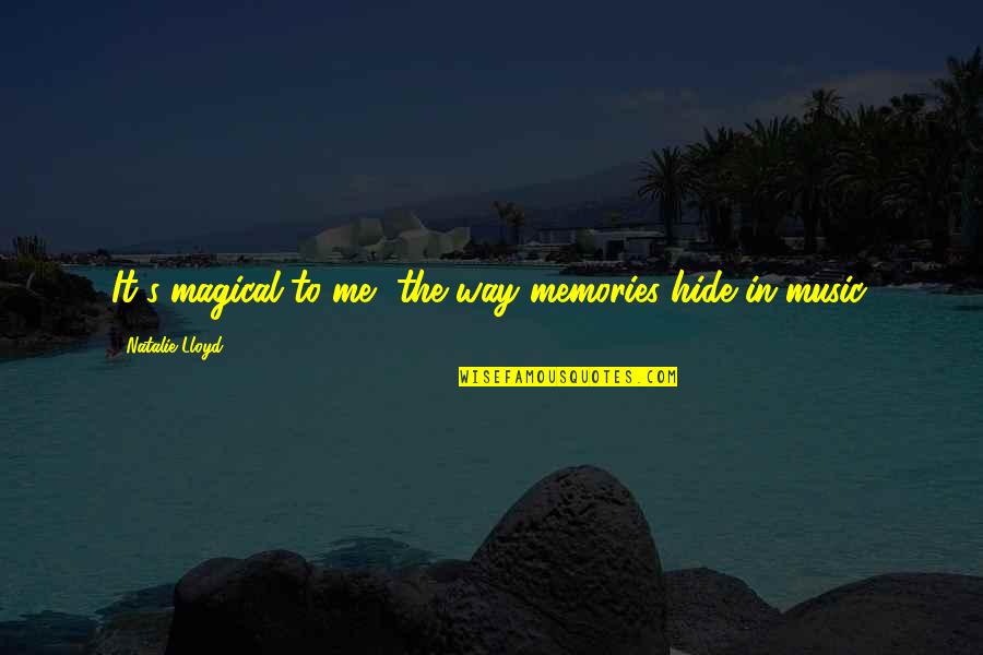 Balelo Inc Quotes By Natalie Lloyd: It's magical to me, the way memories hide