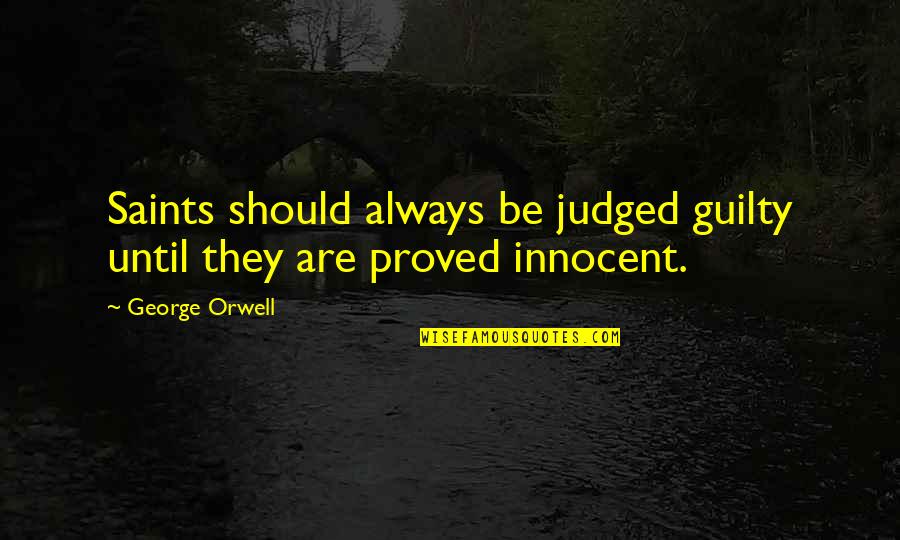 Balelo Suicide Quotes By George Orwell: Saints should always be judged guilty until they