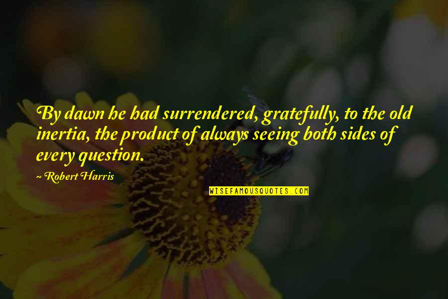Baleno Alpha Quotes By Robert Harris: By dawn he had surrendered, gratefully, to the Baleno Alpha Quotes By Robert Harris: By dawn he had surrendered, gratefully, to the