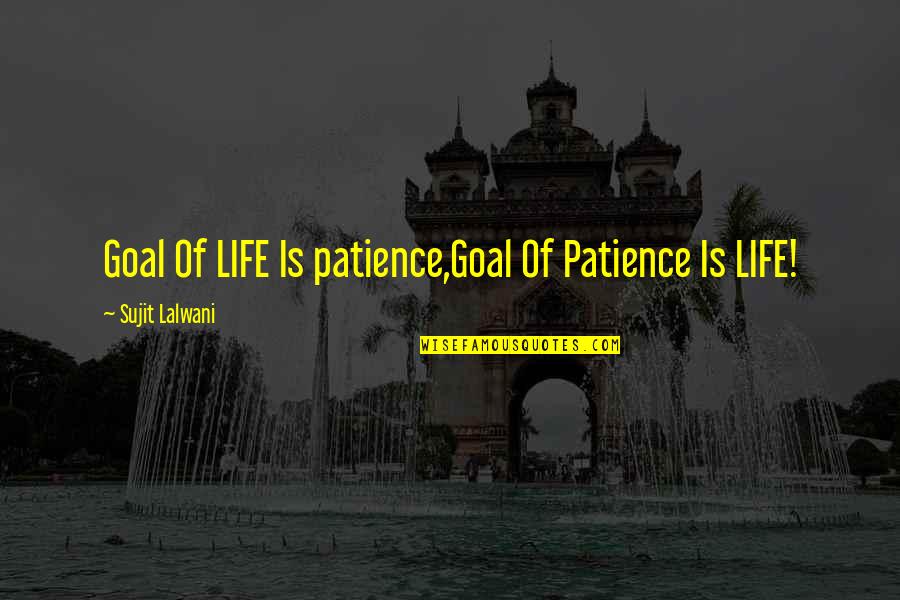 Baleno Alpha Quotes By Sujit Lalwani: Goal Of LIFE Is patience,Goal Of Patience Is Baleno Alpha Quotes By Sujit Lalwani: Goal Of LIFE Is patience,Goal Of Patience Is