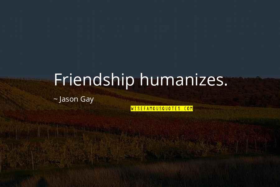 Baleno Suzuki Quotes By Jason Gay: Friendship humanizes.