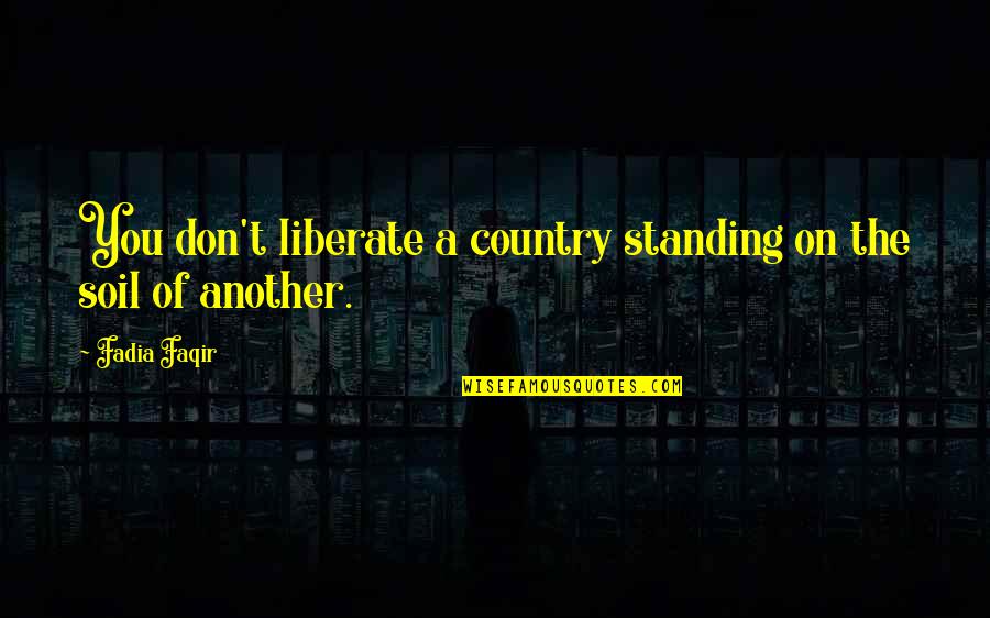 Balestrieri Group Quotes By Fadia Faqir: You don't liberate a country standing on the