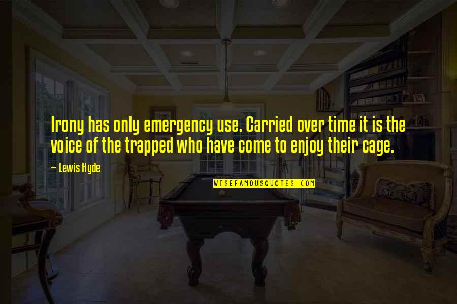 Balestrieri Group Quotes By Lewis Hyde: Irony has only emergency use. Carried over time Balestrieri Group Quotes By Lewis Hyde: Irony has only emergency use. Carried over time