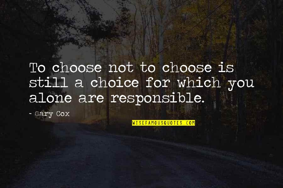 Balestrieri Restaurant Quotes By Gary Cox: To choose not to choose is still a