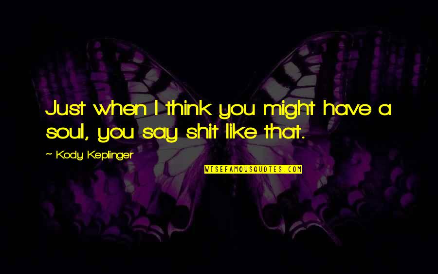 Balestrini Pico Quotes By Kody Keplinger: Just when I think you might have a Balestrini Pico Quotes By Kody Keplinger: Just when I think you might have a