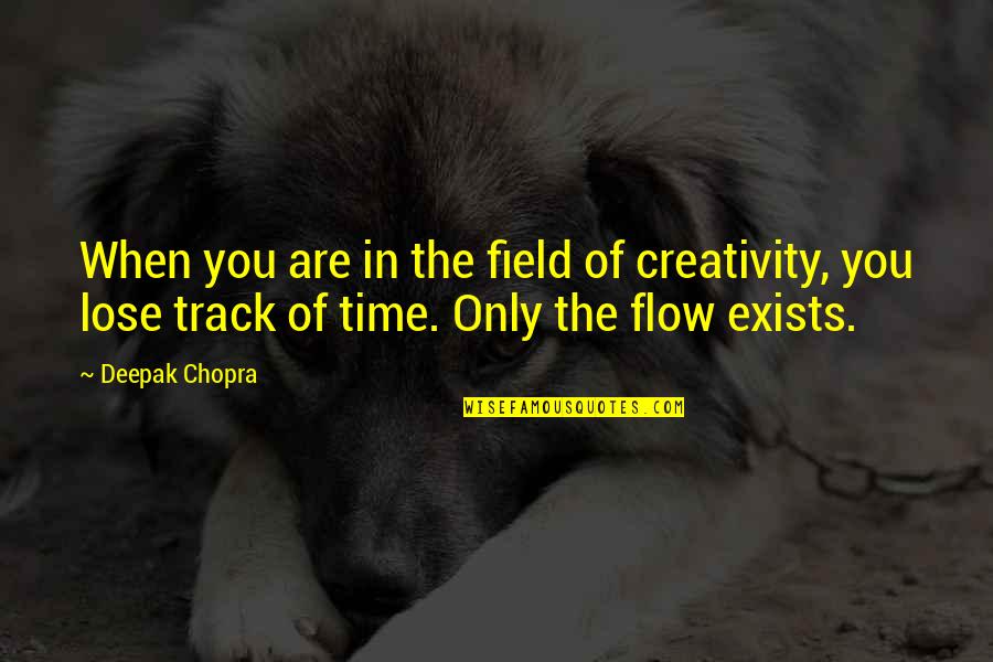 Balestrino Frame Quotes By Deepak Chopra: When you are in the field of creativity,