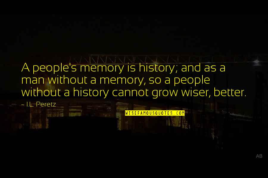 Balestrino Frame Quotes By I.L. Peretz: A people's memory is history; and as a