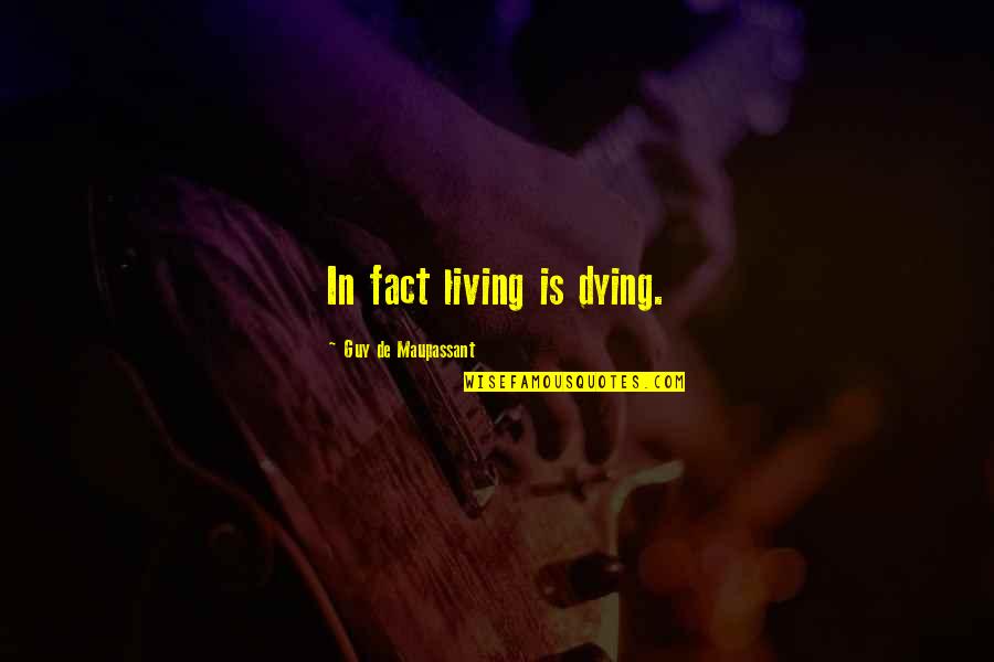 Baletka Na Quotes By Guy De Maupassant: In fact living is dying. Baletka Na Quotes By Guy De Maupassant: In fact living is dying.