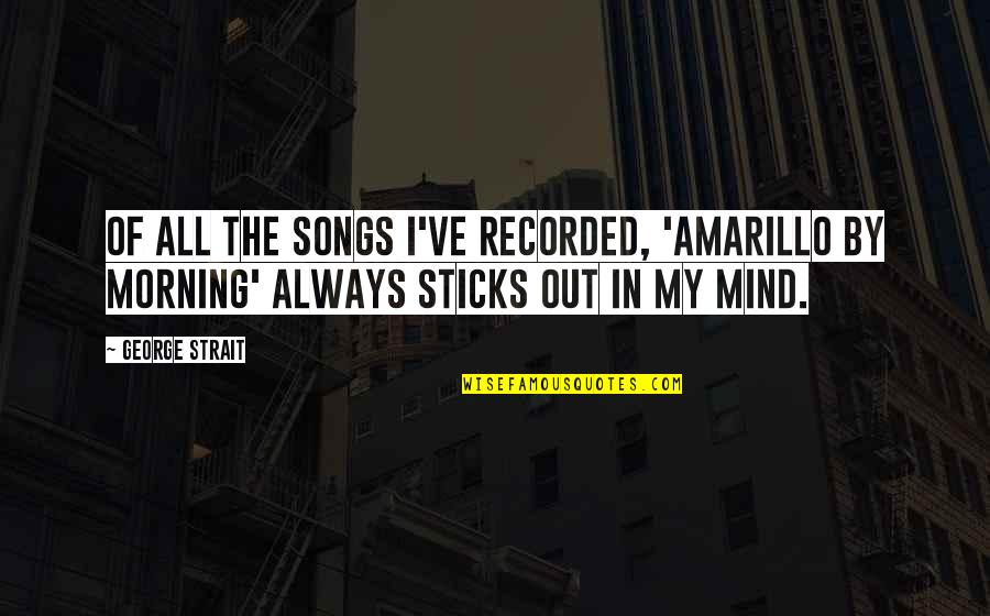 Balewski Boston Quotes By George Strait: Of all the songs I've recorded, 'Amarillo By