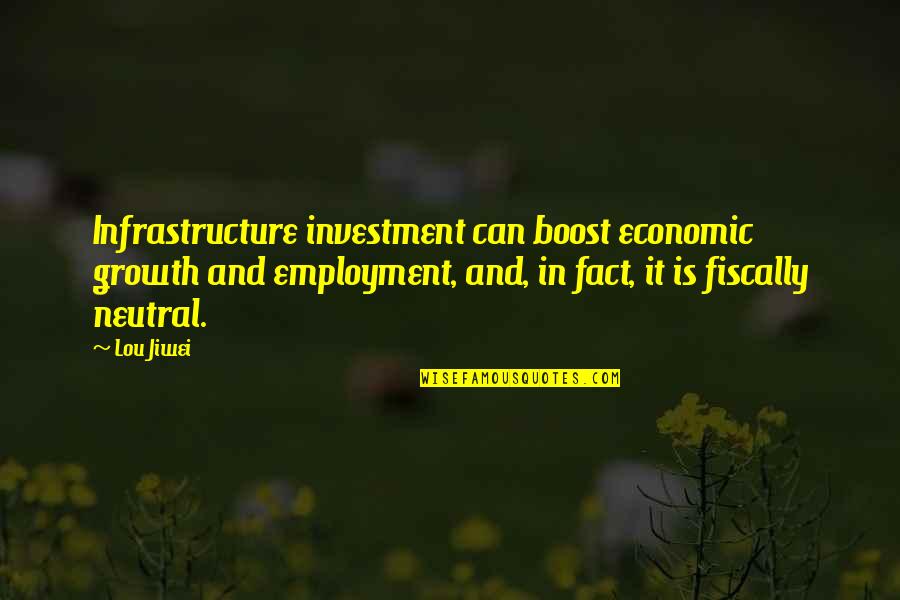 Baley Trotman Quotes By Lou Jiwei: Infrastructure investment can boost economic growth and employment,