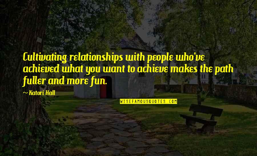 Balfe Husband Quotes By Katori Hall: Cultivating relationships with people who've achieved what you Balfe Husband Quotes By Katori Hall: Cultivating relationships with people who've achieved what you