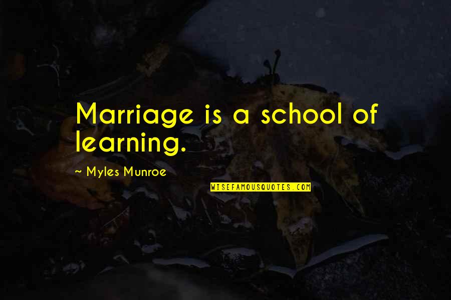 Balfe Husband Quotes By Myles Munroe: Marriage is a school of learning.