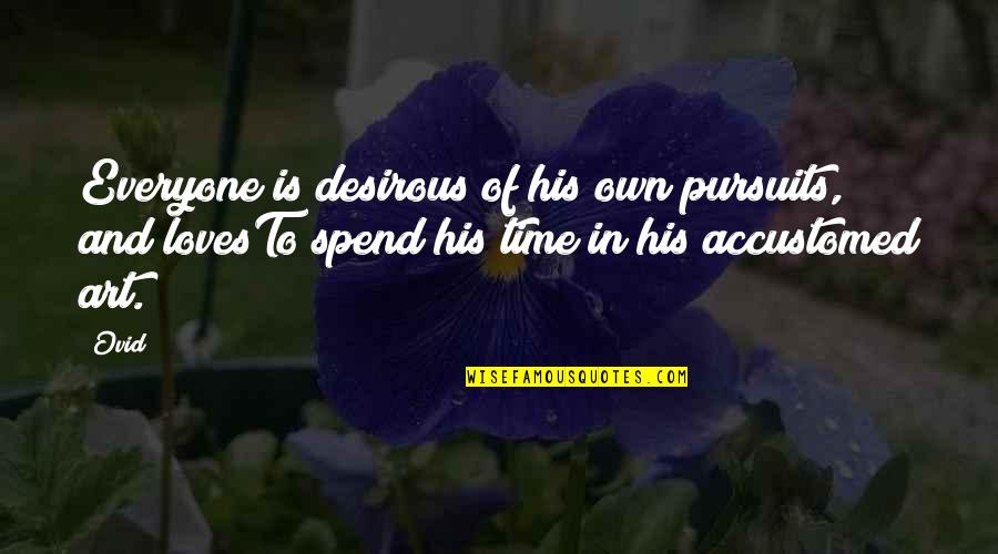 Balfern Quotes By Ovid: Everyone is desirous of his own pursuits, and