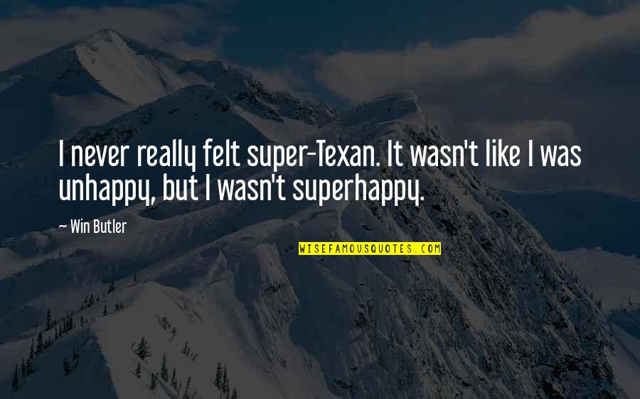Balfern Quotes By Win Butler: I never really felt super-Texan. It wasn't like