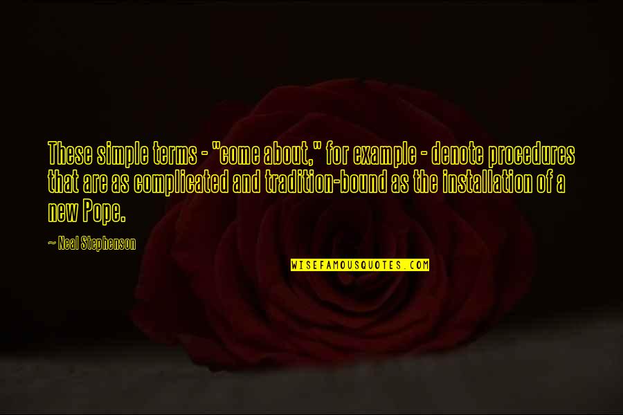Balfoort Construction Quotes By Neal Stephenson: These simple terms - "come about," for example