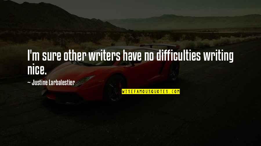 Balfoort Kitchen Quotes By Justine Larbalestier: I'm sure other writers have no difficulties writing