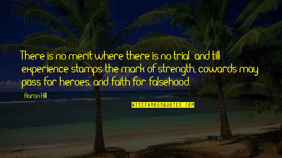 Balfours Of Norman Quotes By Aaron Hill: There is no merit where there is no Balfours Of Norman Quotes By Aaron Hill: There is no merit where there is no