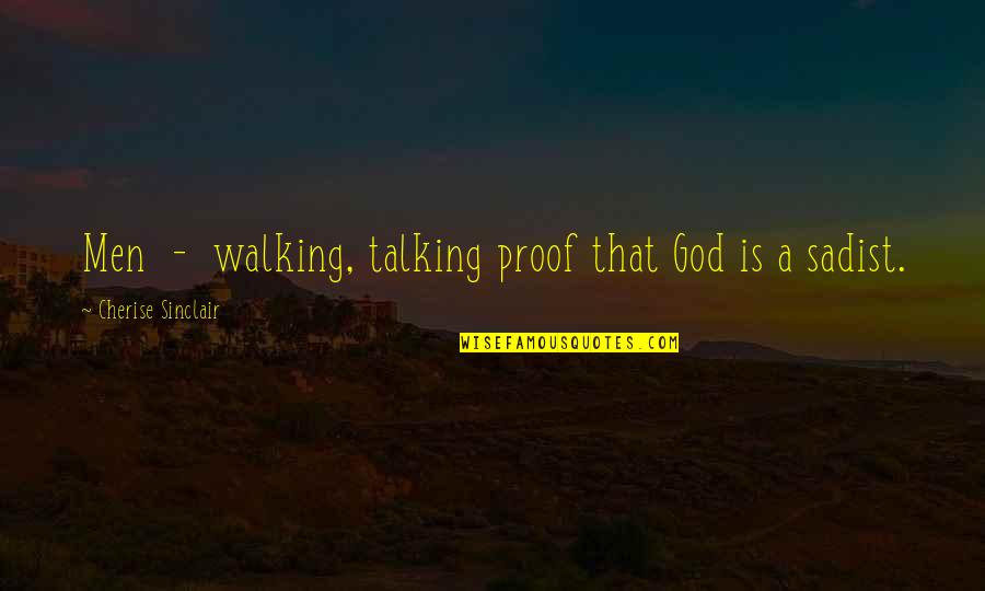 Balgord's Quotes By Cherise Sinclair: Men - walking, talking proof that God is