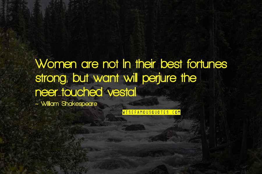 Balian Of Ibelin Quotes By William Shakespeare: Women are not In their best fortunes strong,