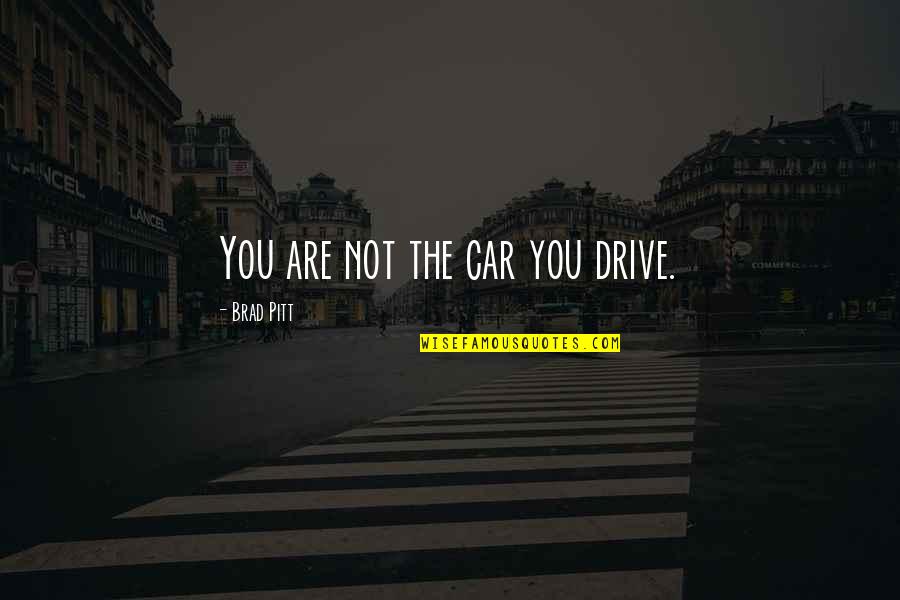 Balibago Complex Quotes By Brad Pitt: You are not the car you drive.
