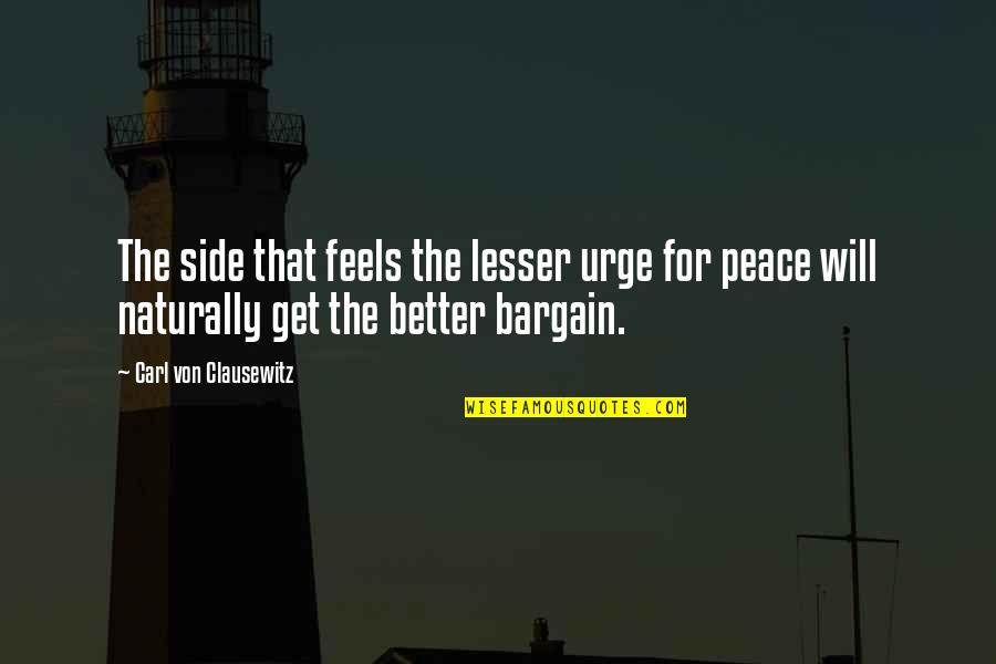 Balicka 18 Quotes By Carl Von Clausewitz: The side that feels the lesser urge for Balicka 18 Quotes By Carl Von Clausewitz: The side that feels the lesser urge for