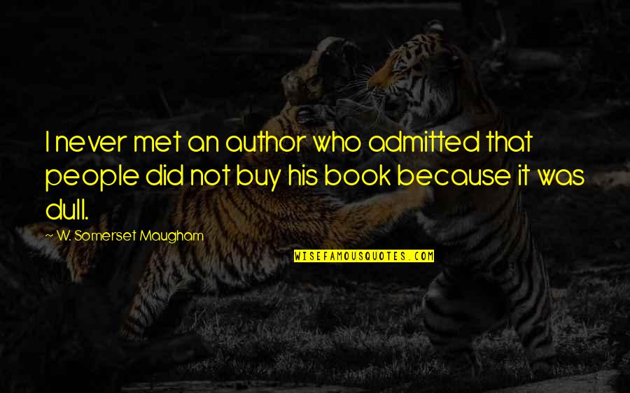 Balicka 18 Quotes By W. Somerset Maugham: I never met an author who admitted that Balicka 18 Quotes By W. Somerset Maugham: I never met an author who admitted that