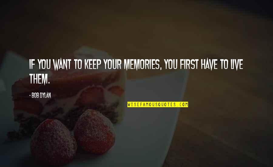 Balicka Potravin Quotes By Bob Dylan: If you want to keep your memories, you