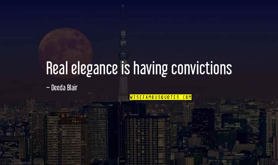 Balicka Potravin Quotes By Deeda Blair: Real elegance is having convictions Balicka Potravin Quotes By Deeda Blair: Real elegance is having convictions