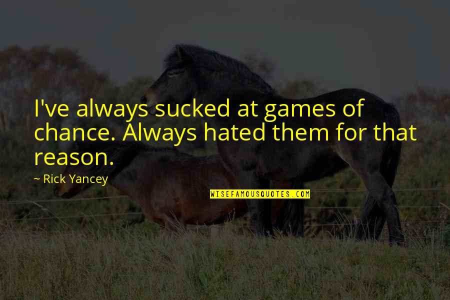 Balidoo Quotes By Rick Yancey: I've always sucked at games of chance. Always