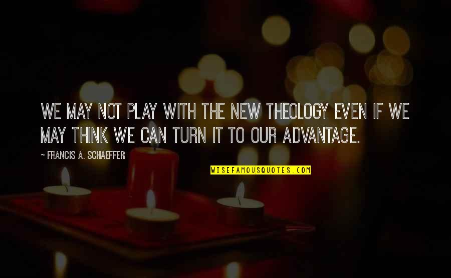 Balik Aral Quotes By Francis A. Schaeffer: We may not play with the new theology