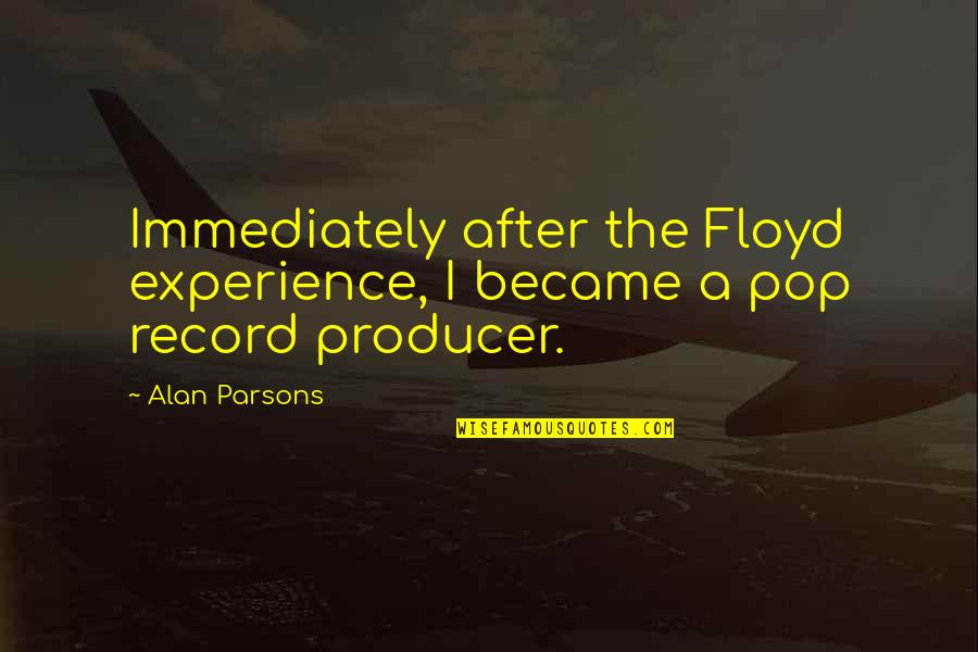 Balik Harap Quotes By Alan Parsons: Immediately after the Floyd experience, I became a