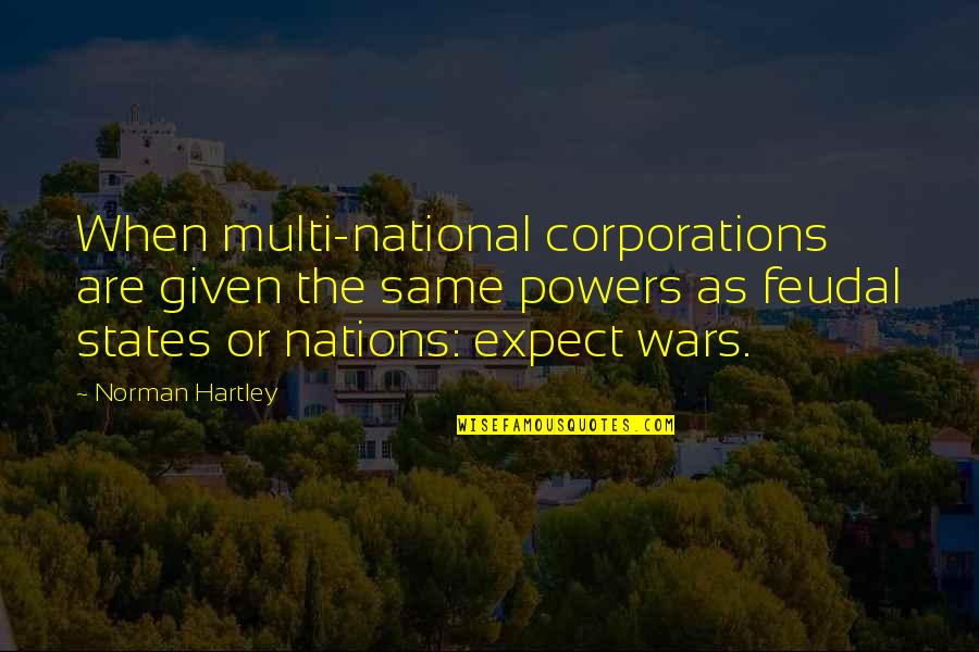 Balik Kampung Quotes By Norman Hartley: When multi-national corporations are given the same powers