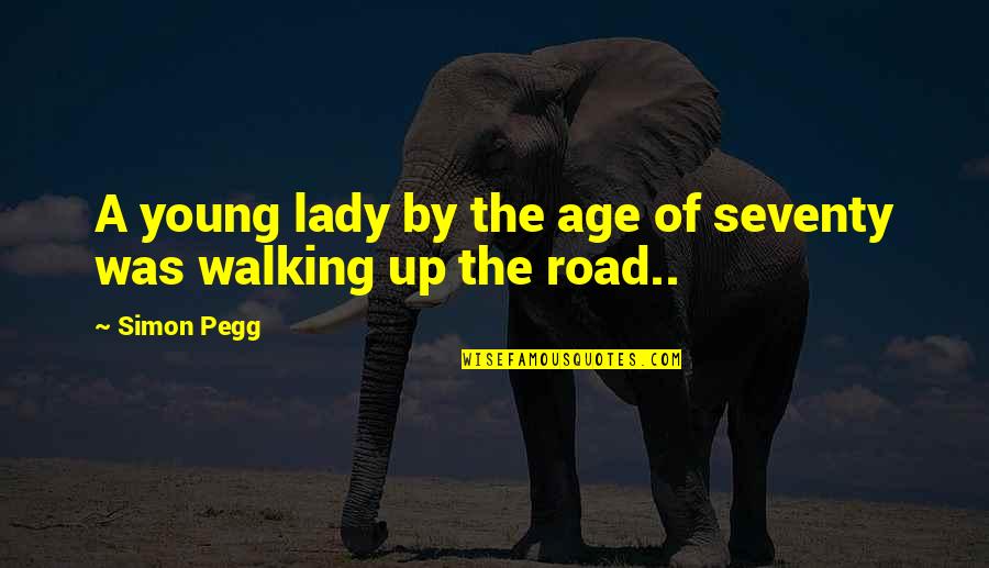 Balik Quotes By Simon Pegg: A young lady by the age of seventy