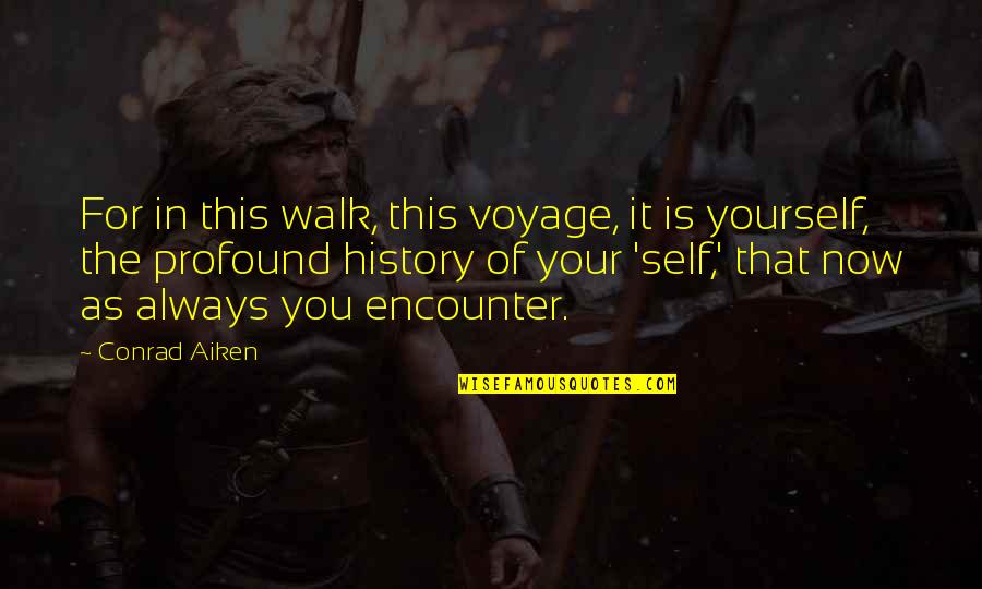 Balikan Sama Mantan Quotes By Conrad Aiken: For in this walk, this voyage, it is