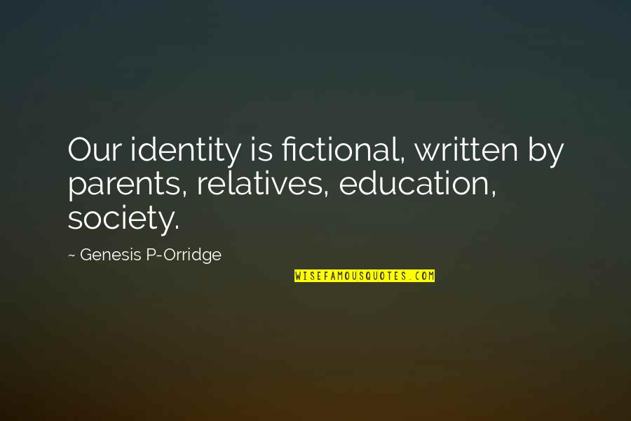Balikan Sama Mantan Quotes By Genesis P-Orridge: Our identity is fictional, written by parents, relatives,