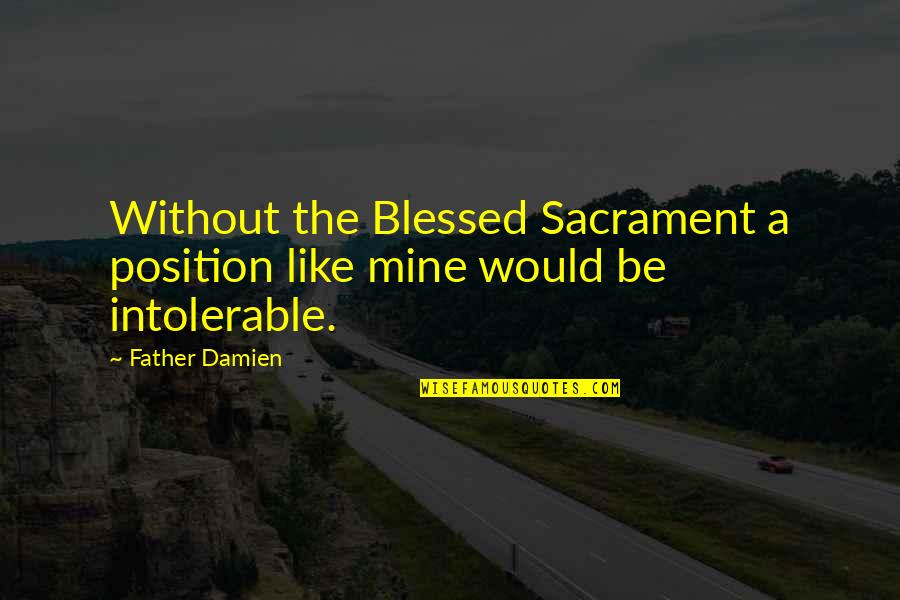 Balikan Tayo Ex Quotes By Father Damien: Without the Blessed Sacrament a position like mine